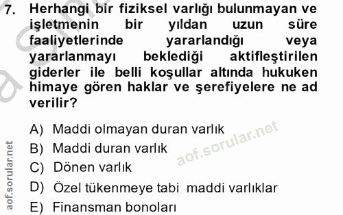 7. soru: Herhangi bir fiziksel varlığı bulunmayan ve işletmenin bir yıldan uzun süre faaliyetlerinde yararlandığı veya yararla…