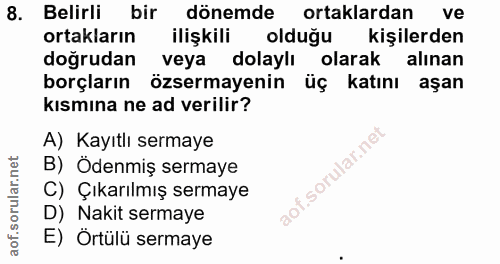 8. soru: Belirli bir dönemde ortaklardan ve ortakların ilişkili olduğu kişilerden doğrudan veya dolaylı olarak alınan borçları…