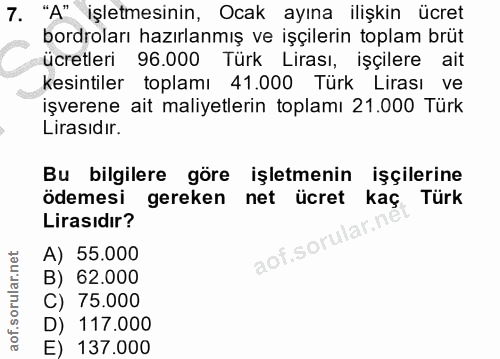 7. soru: "A" işletmesinin, Ocak ayına ilişkin ücret bordroları hazırlanmış ve işçilerin toplam brüt ücretleri 96.000 Türk Lira…