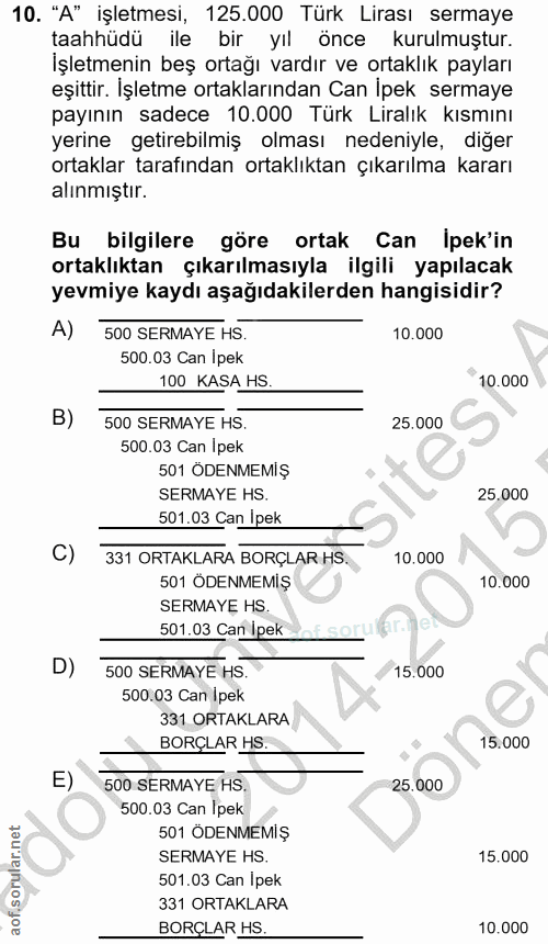 10. soru: "A" işletmesi, 125.000 Türk Lirası sermaye taahhüdü ile bir yıl önce kurulmuştur. İşletmenin beş ortağı vardır ve ort…