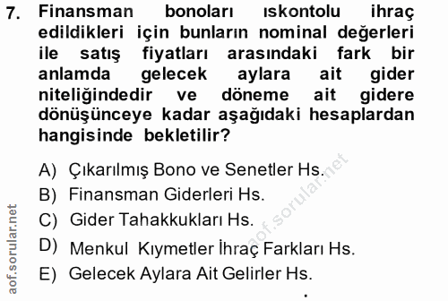7. soru: Finansman bonoları iskontolu ihraç edildikleri için bunların nominal değerleri ile satış fiyatları arasındaki fark bi…