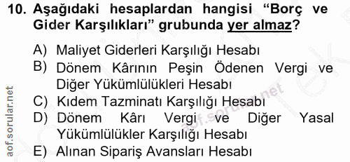 10. soru: Aşağıdaki hesaplardan hangisi "Borç ve Gider Karşılıkları" grubunda yer almaz? A) Maliyet Giderleri Karşılığı Hesabı…