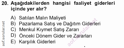 20. soru: Aşağıdakilerden hangisi faaliyet giderleri içinde yer alır? A) Satılan Malın Maliyeti B) Pazarlama Satış ve Dağıtım G…