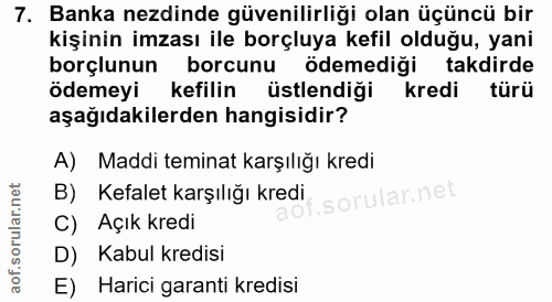 7. soru: Banka ezdinde güvenilirliği olan üçüncü bir kişinin imzası ile borçluya kefil olduğu, yani borçlunun borcunu ödemediğ…