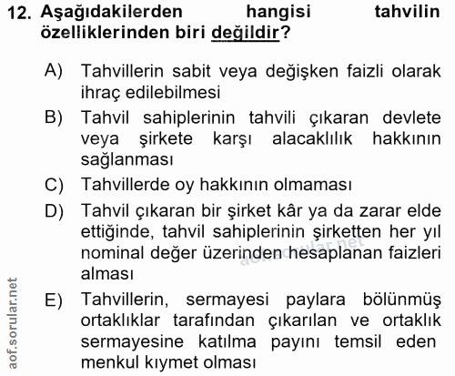 12. soru: Aşağıdakilerden hangisi tahvilin özelliklerinden biri değildir? A) Tahvillerin sabit veya değişken faizli olarak ihra…