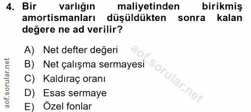 4. soru: Bir varlığın maliyetinden birikmiş amortismanları düşüldükten sonra kalan değere ne ad verilir? A) Net defter değeri…
