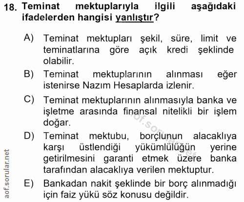 18. soru: Teminat mektuplarıyla ilgili aşağıdaki ifadelerden hangisi yanlıştır? A) Teminat mektupları şekil, süre, limit ve tem…