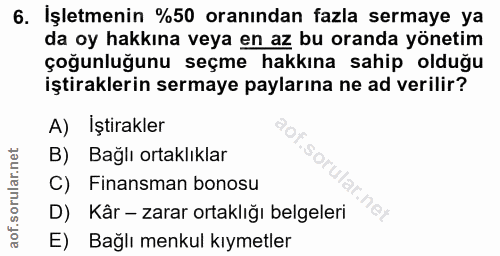 6. soru: İşletmenin %50 oranından fazla sermaye ya da oy hakkına veya en az bu oranda yönetim çoğunluğunu seçme hakkına sahip…