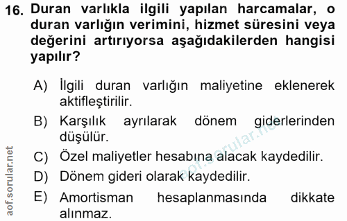 16. soru: Duran varlıkla ilgili yapılan harcamalar, o duran varlığın verimini, hizmet süresini veya değerini artırıyorsa aşağıd…