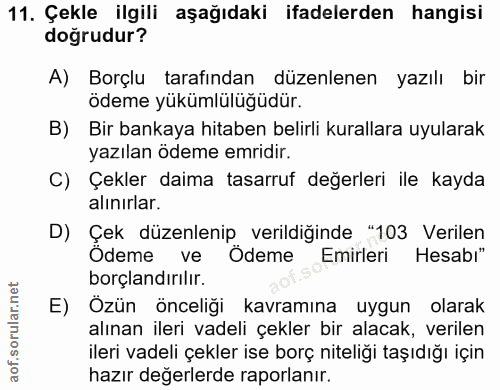11. soru: Çekle ilgili aşağıdaki ifadelerden hangisi doğrudur? A) Borçlu tarafından düzenlenen yazılı bir ödeme yükümlülüğüdür.…