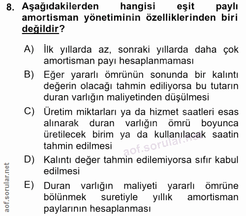 8. soru: Aşağıdakilerden hangisi eşit paylı amortisman yönetiminin özelliklerinden biri değildir? A) Ilk yıllarda az, sonraki…