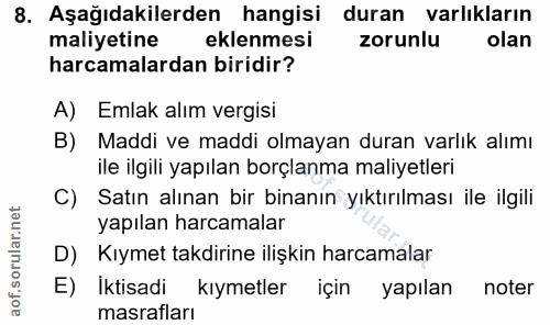 8. soru: Aşağıdakilerden hangisi duran varlıkların maliyetine eklenmesi zorunlu olan harcamalardan biridir? A) Emlak alım verg…