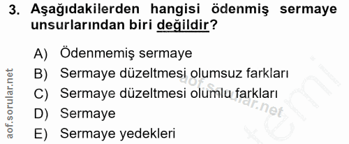 3. soru: Aşağıdakilerden hangisi ödenmiş sermaye unsurlarından biri değildir? A) Odenmemiş sermaye B) Sermaye düzeltmesi olums…