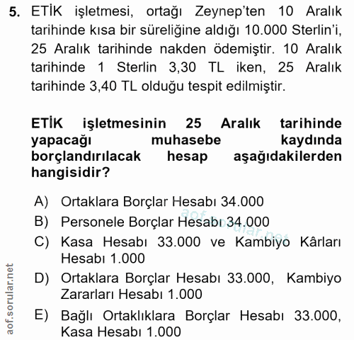 5. soru: ETIK işletmesi, ortağı Zeynep'ten 10 Aralık tarihinde kısa bir süreliğine aldığı 10.000 Sterlin'i, 25 Aralık tarihind…