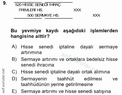 9. soru: 520 HISSE SENEDI IHRAÇ PRIMLERİ HS. xxx 500 SERMAYE HS. xxx Bu yevmiye kaydı aşağıdaki işlemlerden hangisine aittir?…