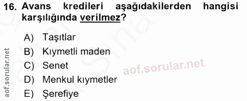 16. soru: Avans kredileri aşağıdakilerden hangisi karşılığında verilmez? A) Taşıtlar B) Kıymetli maden C) Senet D) Menkul kıyme…