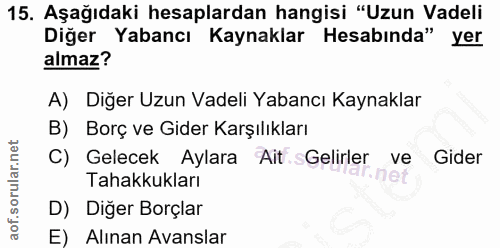 15. soru: Aşağıdaki hesaplardan hangisi "Uzun Vadeli Diğer Yabancı Kaynaklar Hesabında" yer almaz? A) Diğer Uzun Vadeli Yabancı…