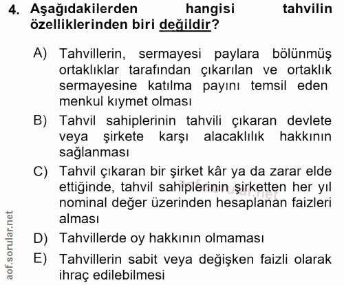 4. soru: Aşağıdakilerden hangisi tahvilin özelliklerinden biri değildir? A) Tahvillerin, sermayesi paylara bölünmüş ortaklıkla…