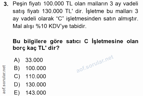3. soru: Peşin fiyatı 100.000 TL olan malların 3 ay vadeli satış fiyatı 130.000 TL' dir. İşletme bu malları 3 ay vadeli olarak…