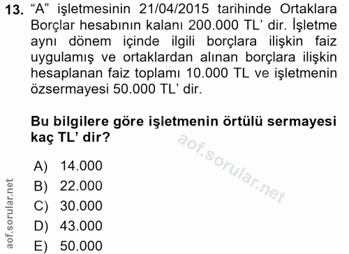 13. soru: . "A" işletmesinin 21/04/2015 tarihinde Ortaklara Borçlar hesabının kalanı 200.000 TL' dir. İşletme aynı dönem içinde…