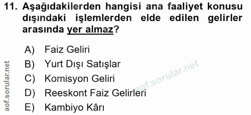 11. soru: Aşağıdakilerden hangisi ana faaliyet konusu dışındaki işlemlerden elde edilen gelirler arasında yer almaz? A) Faiz Ge…