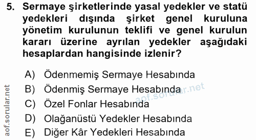 5. soru: Sermaye şirketlerinde yasal yedekler ve statü yedekleri dışında şirket genel kuruluna yönetim kurulunun teklifi ve ge…