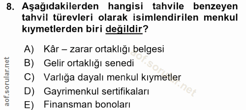 8. soru: Aşağıdakilerden hangisi tahvile benzeyen tahvil türevleri olarak isimlendirilen menkul kıymetlerden biri değildir? A)…