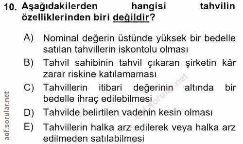 10. soru: Aşağıdakilerden hangisi tahvilin özelliklerinden biri değildir? A) Nominal değerin üstünde yüksek bir bedelle satılan…