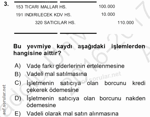 3. soru: 153 TICARI MALLAR HS. 100.000 191 INDIRILECEK KDV HS 10.000 320 SATICILAR HS. 110.000 Bu yevmiye kaydı aşağıdaki işle…