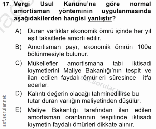 17. soru: Vergi Usul Kanunu'na göre normal amortisman yönteminin uygulanmasında aşağıdakilerden hangisi yanlıştır? A) Duran var…