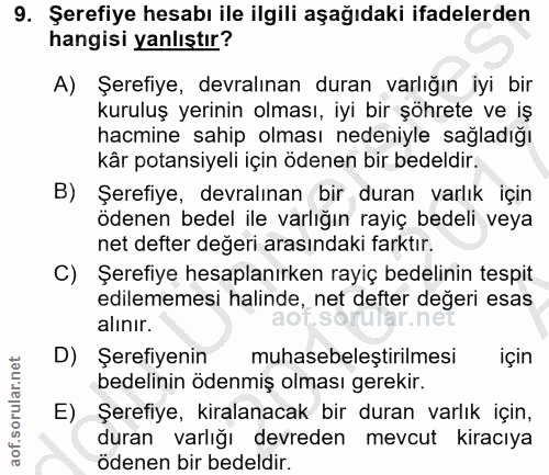 9. soru: Şerefiye hesabı ile ilgili aşağıdaki ifadelerden hangisi yanlıştır? A) Şerefiye, devralınan duran varlığın iyi bir ku…