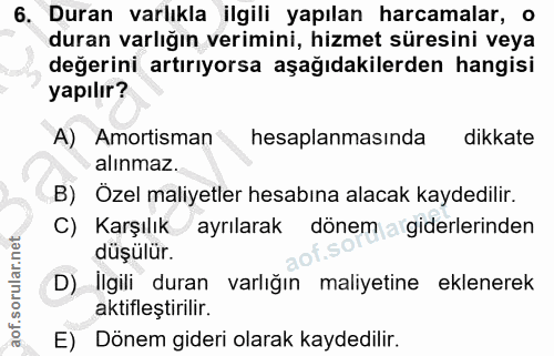 6. soru: Duran varlıkla ilgili yapılan harcamalar, o duran varlığın verimini, hizmet süresini veya değerini artırıyorsa aşağıd…