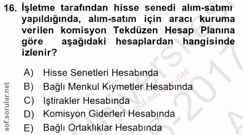 16. soru: Işletme tarafından hisse senedi alım-satımı yapıldığında, alım-satım için aracı kuruma verilen komisyon Tekdüzen Hesa…