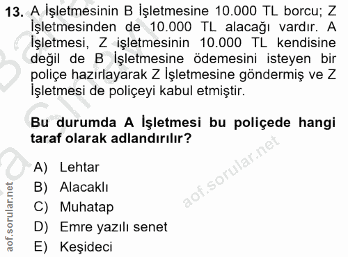 13. soru: A İşletmesinin B İşletmesine 10.000 TL borcu; Z İşletmesinden de 10.000 TL alacağı vardır. A İşletmesi, Z işletmesini…