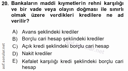 20. soru: Bankaların maddi kıymetlerin rehni karşılığı ve bir vade veya olayın doğması ile sınırlı olmak üzere verdikleri kredi…