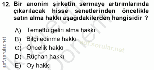 12. soru: Bir anonim şirketin sermayę artırımlarında çıkarılacak hisse senetlerinden öncelikle satın alma hakkı aşağıdakilerden…