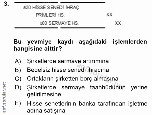 3. soru: 520 HISSE SENEDI IHRAÇ PRIL ERI HS xx 300 SERMAYE HS. XX Bu yevmiye kaydı aşağıdaki işlemlerden hangisine aittir? A)…