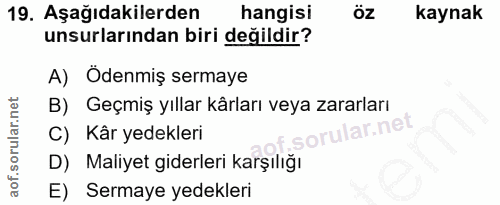 19. soru: Aşağıdakilerden hangisi öz kaynak unsurlarından biri değildir? A) Ödenmiş sermaye B) Geçmiş yıllar kârları veya zarar…