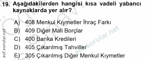 19. soru: Aşağıdakilerden hangisi kısa vadeli yabancı kaynaklarda yer alır? A) 408 Menkul Kıymetler Ihraç Farkı B) 409 Diğer Ma…
