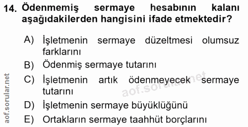 14. soru: Ödenmemiş sermaye hesabının kalanı aşağıdakilerden hangisini ifade etmektedir? A) Işletmenin sermaye düzeltmesi olums…