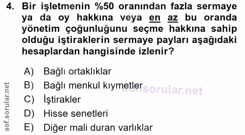 4. soru: Bir işletmenin %50 oranından fazla sermaye ya da oy hakkına veya en az bu oranda yönetim çoğunluğunu seçme hakkına sa…