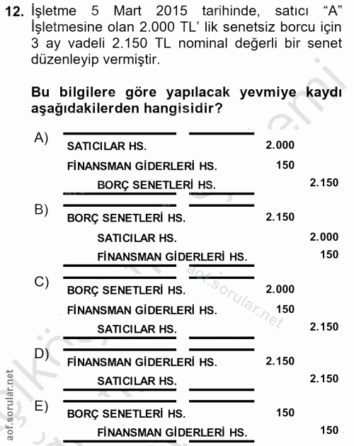 12. soru: İşletme 5 Mart 2015 tarihinde, saticı "A" İşletmesine olan 2.000 TL' lik senetsiz borcu için 3 ay vadeli 2.150 TL nom…
