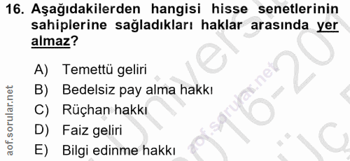 16. soru: Aşağıdakilerden hangisi hisse senetlerinin sahiplerine sağladıkları haklar arasında yer almaz? A) Temettü geliri B) B…
