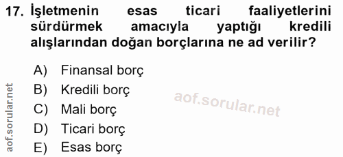 17. soru: İşletmenin esas ticari faaliyetlerini sürdürmek amacıyla yaptığı kredili alışlarından doğan borçlarına ne ad verilir?…