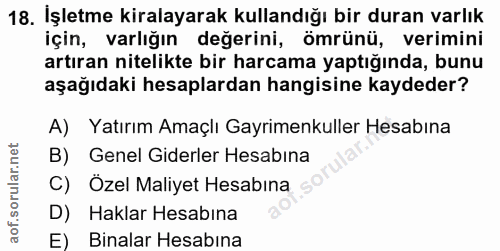 18. soru: İşletme kiralayarak kullandığı bir duran varlık için, varlığın değerini, ömrünü, verimini artıran nitelikte bir harca…