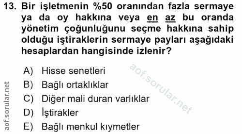 13. soru: Bir işletmenin %50 oranından fazla sermaye ya da oy hakkına veya en az bu oranda yönetim çoğunluğunu seçme hakkına sa…