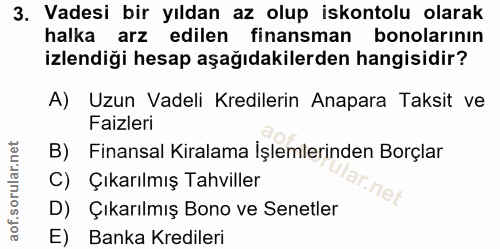 3. soru: Vadesi bir yıldan az olup iskontolu olarak halka arz edilen finansman bonolarının izlendiği hesap aşağıdakilerden han…