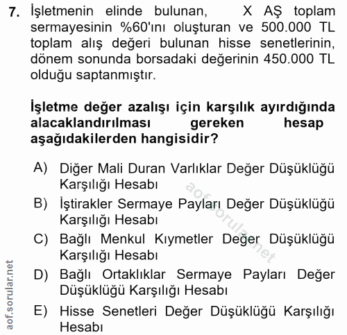 7. soru: İşletmenin elinde bulunan, x AŞ toplam sermayesinin %60'ını oluşturan ve 500.000 TL toplam alış değeri bulunan hisse…