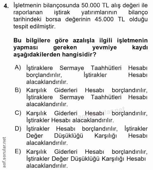 4. soru: İşletmenin bilançosunda 50.000 TL alış değeri ile raporlanan iştirak yatırımlarının bilanço tarihindeki borsa değerin…