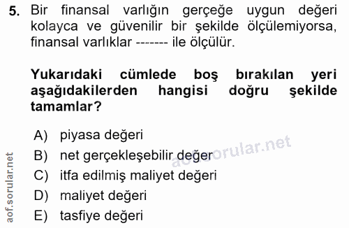 5. soru: Bir finansal varlığın gerçeğe uygun değeri kolayca ve güvenilir bir şekilde ölçülemiyorsa, finansal varlıklar - ile ö…